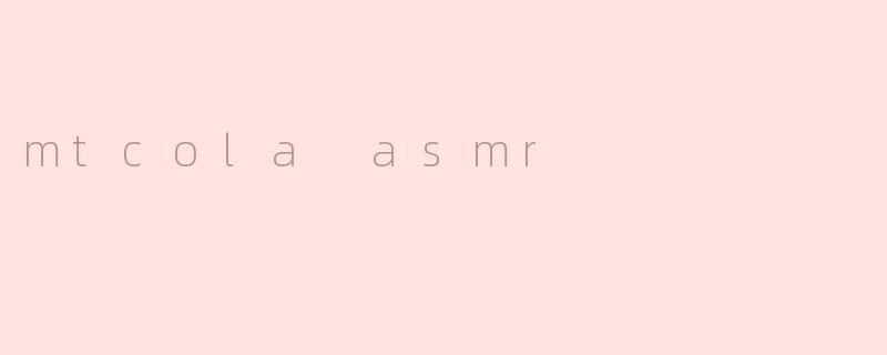 mtcola asmr